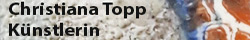 Christiana Topp, Künstlerin - powered by Bscout® - Faire Suchmaschine & Netzwerk!
